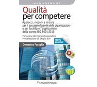 Qualità per competere. Approcci, modelli e misure per il miglioramento dell'efficacia strategica e dell'efficienza operativa dei sistemi di gestione