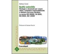 Qualità sostenibile. Strategie e strumenti per creare valore, competere responsabilmente e ottenere successo duraturo. Le norme ISO 26000, SA 8000, ISO 9004...