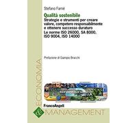 Qualità sostenibile. Strategie e strumenti per creare valore, competere responsabilmente e ottenere successo duraturo. Le norme ISO 26000, SA 8000, ISO 9004, ISO 14000