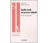 Qualità totale nei processi scolastici. Teoria ed esperienze