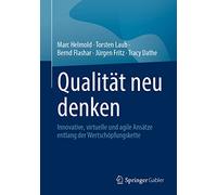 Qualität neu denken: Innovative, virtuelle und agile Ansätze entlang der Wertschöpfungskette: Innovative, Virtuelle Und Agile Ansätze Entlang Der Wertschöpfungskette