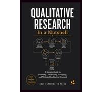 Qualitative Research in a Nutshell: A Simple Guide to Planning, Conducting, Analysing, and Writing Qualitative Research