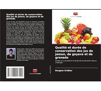 Qualité et durée de conservation des jus de jamun, de goyave et de grenade: Études sur la qualité et la durée de conservation des jus mélangés