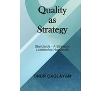 Quality as Strategy: Standards - A Strategic Leadership Handbook