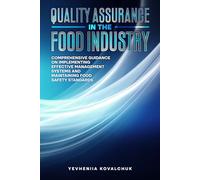 Quality Assurance in the Food Industry: Comprehensive Guidance on Implementing Effective Management Systems and Maintaining Food Safety Standards