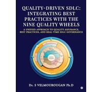 Quality-Driven Sdlc: Integrating Best Practices with the Nine Quality Wheels: A Unified Approach to Quality Assurance, Best Practices, and Real-Time Sdlc Governance