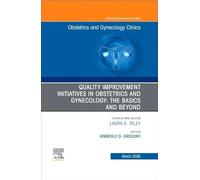 Quality Improvement Initiatives in Obstetrics and Gynecology: The Basics and Beyond, an Issue of Obstetrics and Gynecology Clinics of North America: Volume 53-1