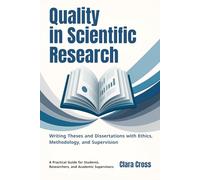 Quality in Scientific Research: Writing Theses and Dissertations with Ethics, Methodology, and Supervision