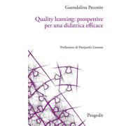 Quality learning: prospettive per una didattica efficace - [Progedit]