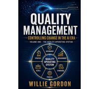 Quality Management: Controlling Change in the AI Era: Volume One The Quality Operating System