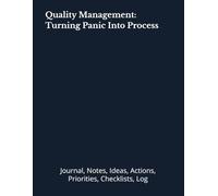 Quality Management: Turning Panic Into Process: Journal, Notes, Ideas, Actions, Priorities, Checklists, Log | Tool for Daily Goal Setting Tracker | ... | Project Office Book Gifts for Meetings