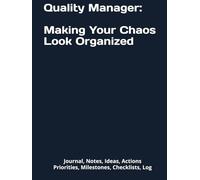 Quality Manager: Making Your Chaos Look Organized: Journal, Notes, Ideas, Actions, Priorities, Checklists, Log | Tool for Daily Goal Setting Tracker | ... | Project Office Book Gifts for Meetings