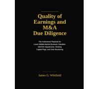 Quality of earnings and M&A Due Diligence: The Institutional Playbook for Lower Middle Market Business Valuation, EBITDA Adjustments, Working Capital Pegs and Deal Structuring