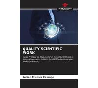 QUALITY SCIENTIFIC WORK: Guide Pratique de Rédaction d'un Travail Scientifique en Informatique selon la Méthode MERISE adaptée au plan IRMRD (in French)