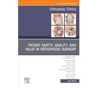 Quality, Value, and Patient Safety in Orthopedic Surgery, an Issue of Orthopedic Clinics (56-3)