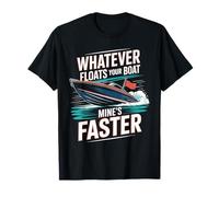 Qualunque Cosa galleggia la Tua Barca è più Veloce Maglietta