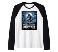 Qualunque cosa papà vuole papà ottiene divertente lupo mannaro meme Maglia con Maniche Raglan