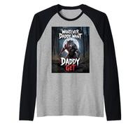 Qualunque cosa papà vuole papà ottiene divertente lupo mannaro meme Maglia con Maniche Raglan