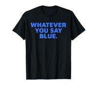 Qualunque cosa tu dica blu Maglietta