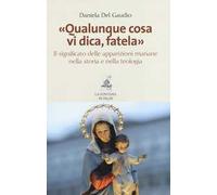 «Qualunque cosa vi dica, fatela». Il significato delle apparizioni mariane nella storia e nella teologia