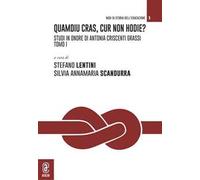 Quamdiu cras, cur non hodie? Studi in onore di Antonia Criscenti Grassi. Vol. 1