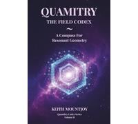 QUAMITRY ~ THE FIELD CODEX: A COMPASS FOR RESONANT GEOMETRY