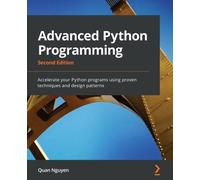 Advanced Python Programming - Second Edition: Accelerate your Python programs using proven techniques and design patterns