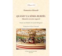 Quand ‘ca sémia burdèl. Quando eravamo ragazzi. Poesie nel dialetto di Castel Bolognese