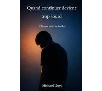 Quand continuer devient trop lourd: Choisir sans se trahir
