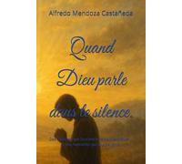 Quand Dieu parle dans le silence.: Des miracles que la science ne peut expliquer... et une humanité qui touche l’âme.