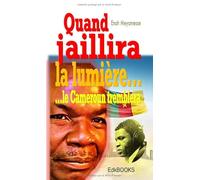 Quand jaillira la lumière ... le Cameroun tremblera ...