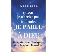 Quand je n'arrive pas à dormir, je parle à Dieu: Des prières catholiques simples pour les ados