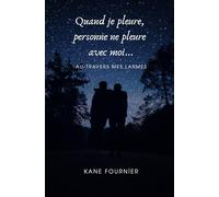 Quand je pleure, personne ne pleure avec moi...: Au-travers mes larmes