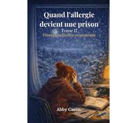 Quand l’allergie devient une prison - Tome II: Vivre quand le rêve est suspendu