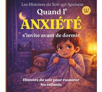 Quand l’anxiété s’invite avant de dormir: Une histoire du soir pour aider les enfants à comprendre leurs émotions et s’endormir en confiance
