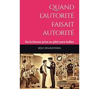 Quand l’autorité faisait autorité: De la blouse grise au gilet pare-balles
