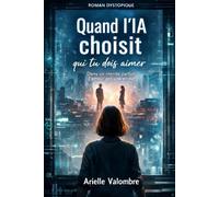 Quand l’IA choisit qui tu dois aimer: Dans un monde parfait, l’amour est une erreur
