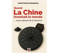 Quand la Chine inventait le monde: mais refusait de le dominer