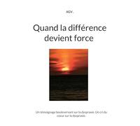 Quand la différence devient force: Un témoignage bouleversant sur la dyspraxie. Un cri du coeur sur la dyspraxie.
