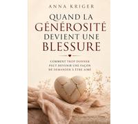QUAND LA GÉNÉROSITÉ DEVIENT UNE BLESSURE: COMMENT TROP DONNER PEUT DEVENIR UNE FAÇON DE DEMANDER À ÊTRE AIMÉ