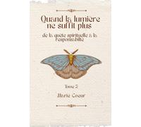 Quand la lumière ne suffit plus, de la quête spirituelle à la responsabilité
