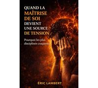 Quand la maîtrise de soi devient une source de tension: Quand la discipline devient une prison silencieuse