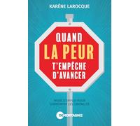 Quand la peur t'empêche d'avancer: Mode d'emploi pour surmonter les obstacles