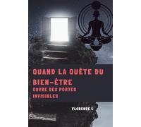 QUAND LA QUÊTE DU BIEN-ÊTRE OUVRE DES PORTES INVISIBLES: spiritualité, verité, Energie, esprit, âme et corps, developpement personnel,reconnexion à soi