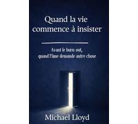 Quand la vie commence à insister: Avant le burn-out, quand l’âme demande autre chose
