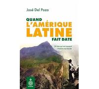 Quand l'Amérique latine fait date. 50 faits qui ont marqué: 50 faits qui ont marqué l'histoire du monde