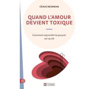 Quand l'amour devient toxique: Se libérer de la maltraitance conjugale et reprendre le pouvoir sur sa vie