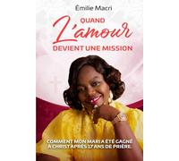 QUAND L'AMOUR DEVIENT UNE MISSION: Comment mon mari a été gagné à Christ après 17 ans de prières