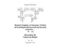 Quand l'anglais, le français, l'italien et le tchèque découvrent qu'ils sont cousins…: Nouvelles de l'oasis de Babel - Épisodes 1 à 4