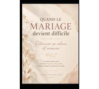 Quand le mariage devient difficile: Un guide chrétien pour retrouver l'espérance et sa valeur en Christ malgré les épreuves du couple
